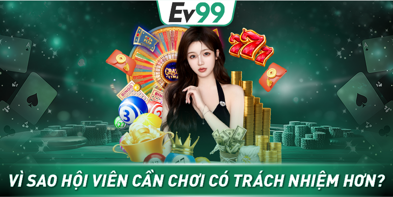 Vì sao hội viên cần chơi có trách nhiệm hơn?